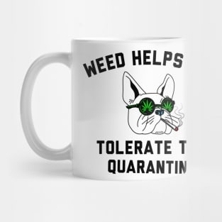 Weed helps me tolerate the quarantine Mug